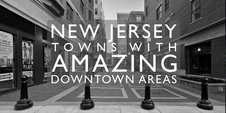 New Jersey Towns With Amazing Downtown Areas