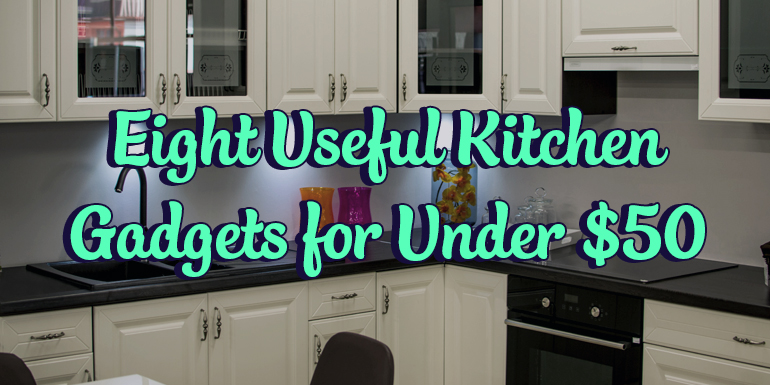 8 Useful Kitchen Gadgets for Under $50