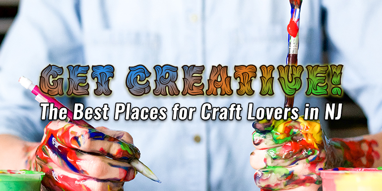 Get Creative! The Best Places for Craft Lovers in NJ