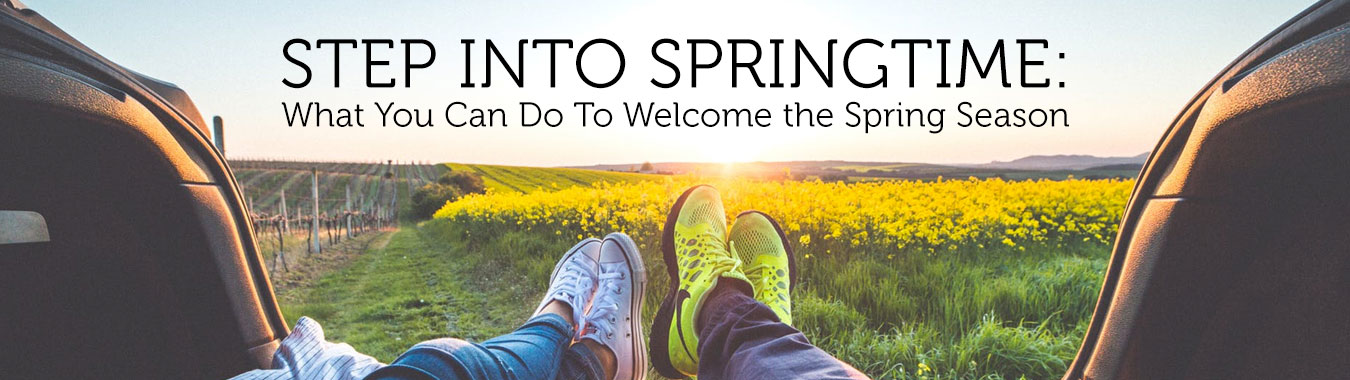 Step into Springtime: What You Can Do To Welcome the Spring Season
