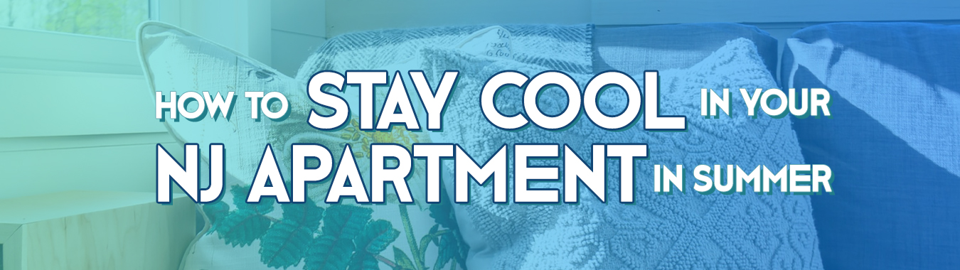 How To Stay Cool In Your NJ Apartment In Summer